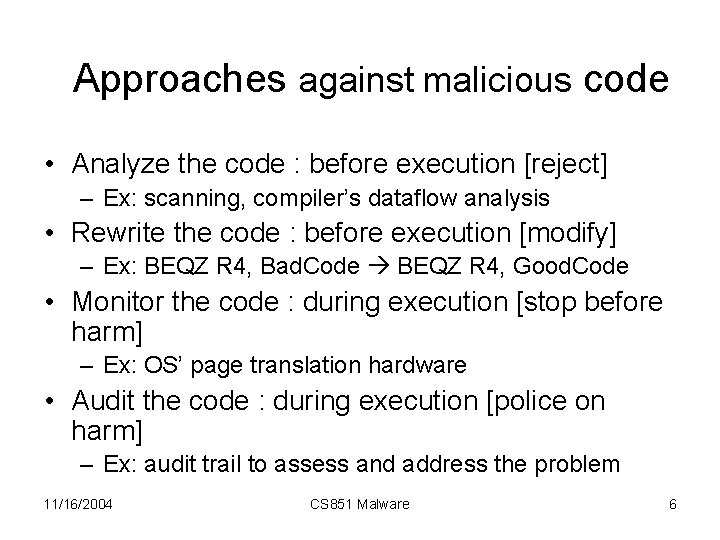 Approaches against malicious code • Analyze the code : before execution [reject] – Ex: