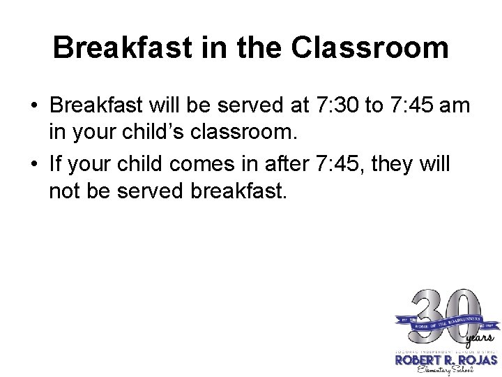 Breakfast in the Classroom • Breakfast will be served at 7: 30 to 7: