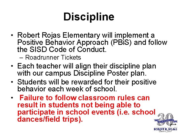 Discipline • Robert Rojas Elementary will implement a Positive Behavior Approach (PBi. S) and