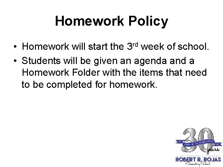 Homework Policy • Homework will start the 3 rd week of school. • Students