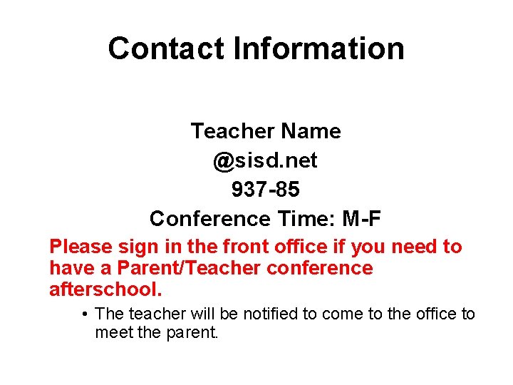 Contact Information Teacher Name @sisd. net 937 -85 Conference Time: M-F Please sign in