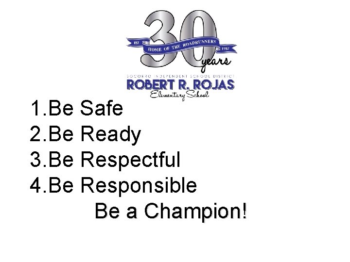 1. Be Safe 2. Be Ready 3. Be Respectful 4. Be Responsible Be a