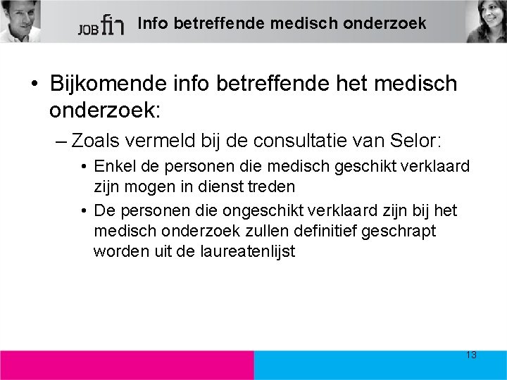 Info betreffende medisch onderzoek • Bijkomende info betreffende het medisch onderzoek: – Zoals vermeld