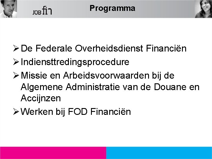 Programma Ø De Federale Overheidsdienst Financiën Ø Indiensttredingsprocedure Ø Missie en Arbeidsvoorwaarden bij de