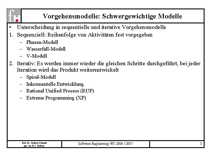 Vorgehensmodelle: Schwergewichtige Modelle • Unterscheidung in sequentielle und iterative Vorgehensmodelle 1. Sequenziell: Reihenfolge von