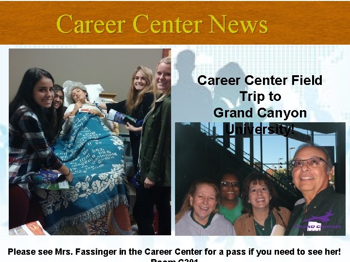 Career Center News Career Center Field Trip to Grand Canyon University! Please see Mrs.