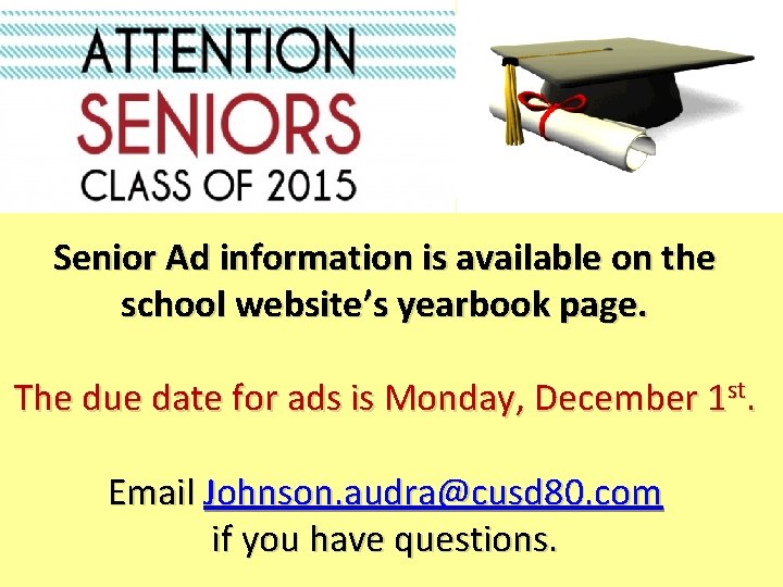 Senior Ad information is available on the school website’s yearbook page. The due date