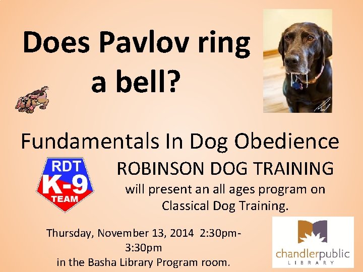 Does Pavlov ring a bell? Fundamentals In Dog Obedience ROBINSON DOG TRAINING will present