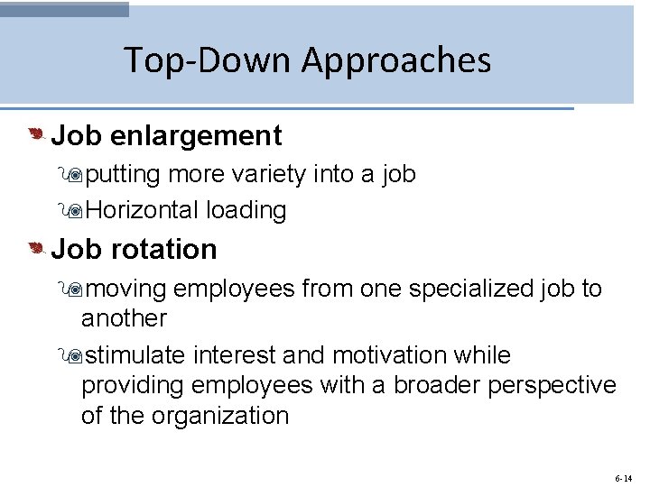 Top-Down Approaches Job enlargement 9 putting more variety into a job 9 Horizontal loading