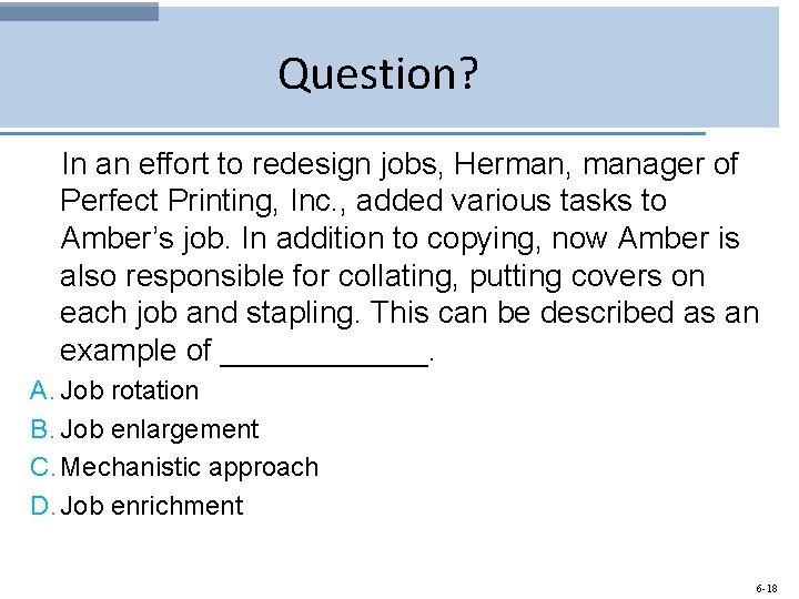 Question? In an effort to redesign jobs, Herman, manager of Perfect Printing, Inc. ,