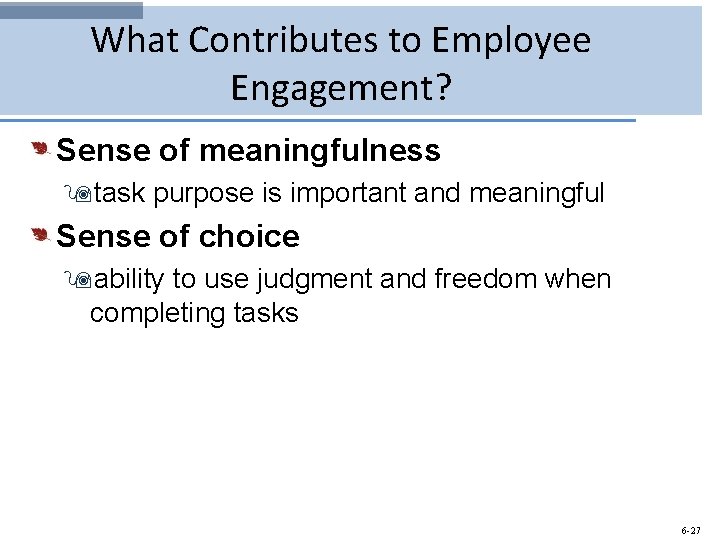 What Contributes to Employee Engagement? Sense of meaningfulness 9 task purpose is important and
