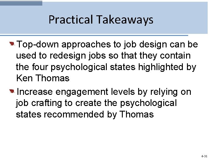 Practical Takeaways Top-down approaches to job design can be used to redesign jobs so