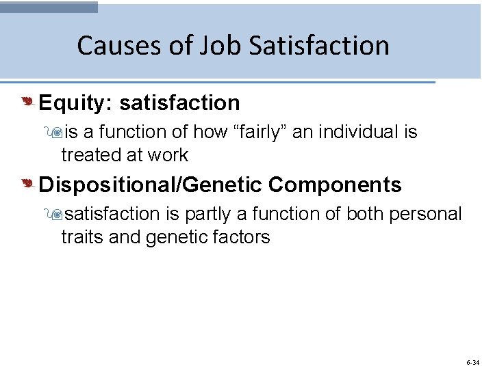 Causes of Job Satisfaction Equity: satisfaction 9 is a function of how “fairly” an