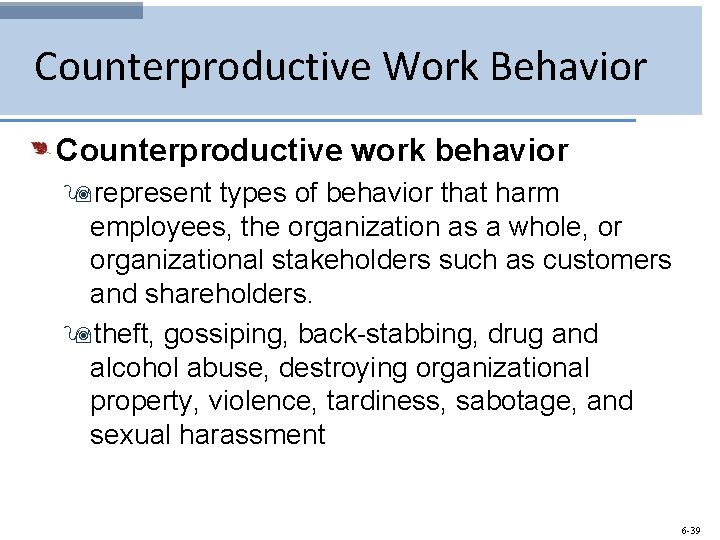 Counterproductive Work Behavior Counterproductive work behavior 9 represent types of behavior that harm employees,