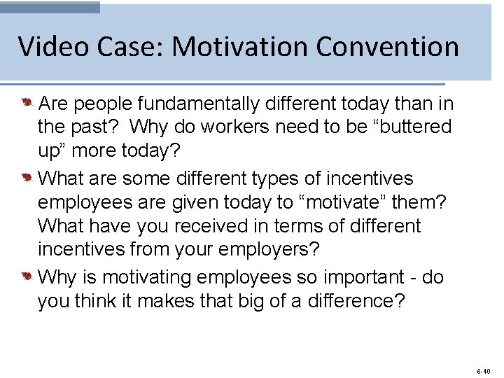 Video Case: Motivation Convention Are people fundamentally different today than in the past? Why