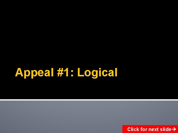 Appeal #1: Logical Click for next slide 