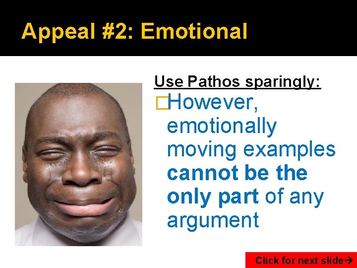 Appeal #2: Emotional Use Pathos sparingly: �However, emotionally moving examples cannot be the only