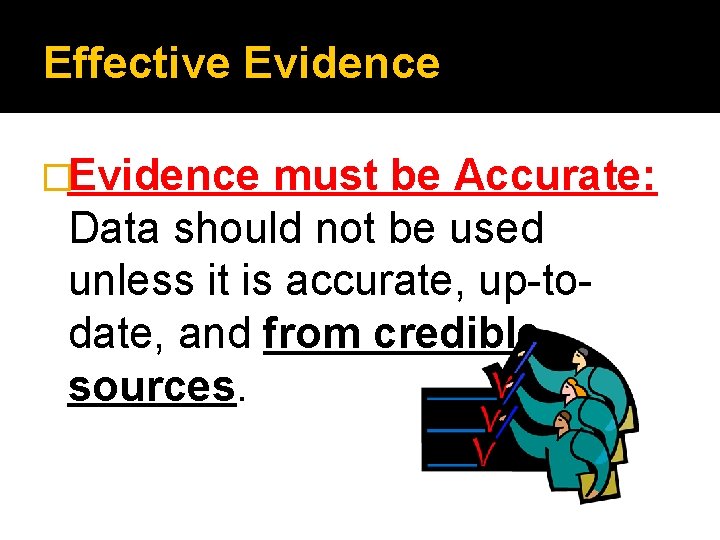 Effective Evidence �Evidence must be Accurate: Data should not be used unless it is