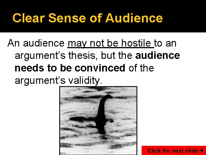 Clear Sense of Audience An audience may not be hostile to an argument’s thesis,