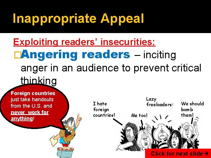 Inappropriate Appeal Exploiting readers’ insecurities: �Angering readers – inciting anger in an audience to