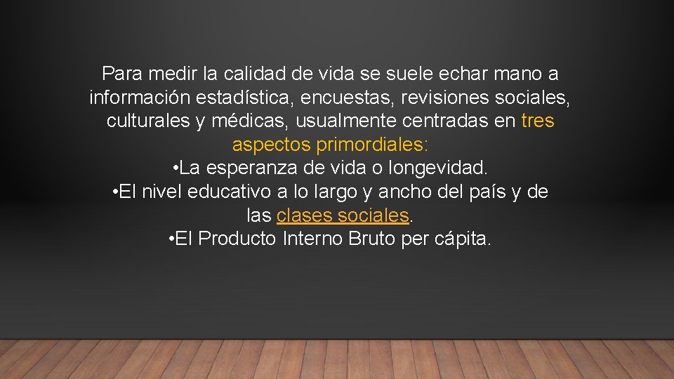 Para medir la calidad de vida se suele echar mano a información estadística, encuestas,