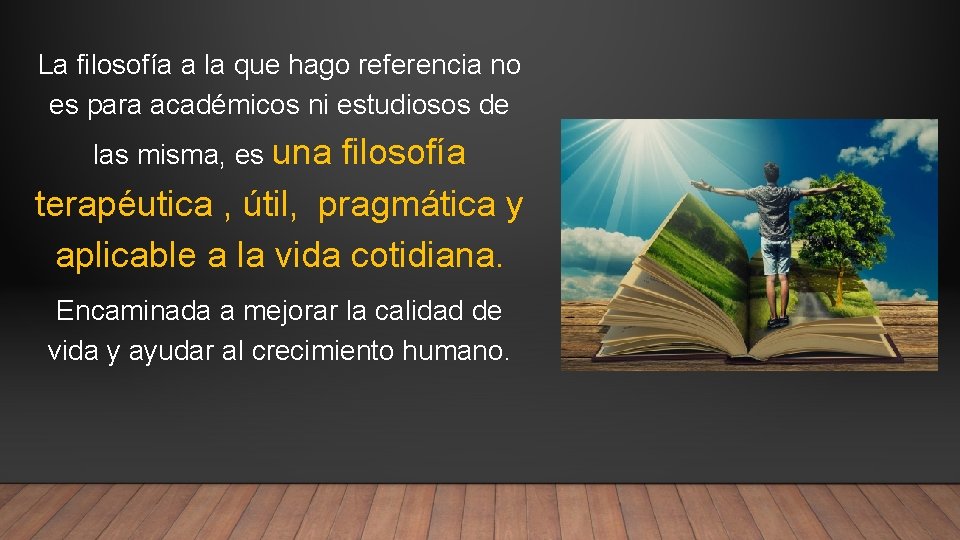 La filosofía a la que hago referencia no es para académicos ni estudiosos de