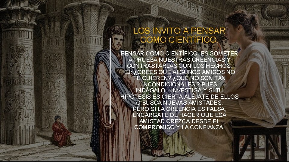 LOS INVITO A PENSAR COMO CIENTÍFICO, ES SOMETER A PRUEBA NUESTRAS CREENCIAS Y CONTRASTARLAS
