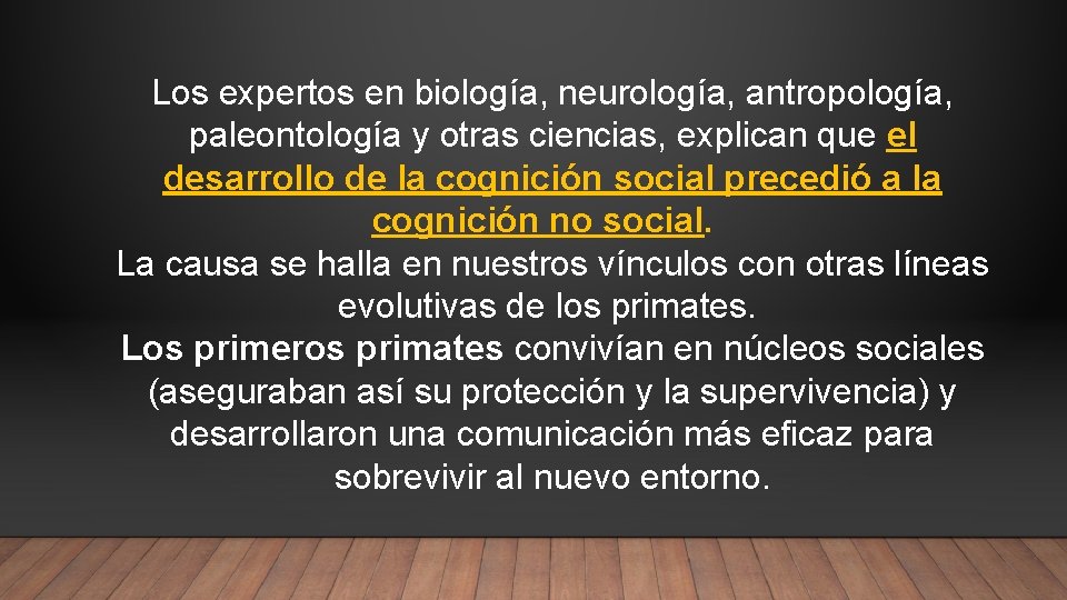 Los expertos en biología, neurología, antropología, paleontología y otras ciencias, explican que el desarrollo
