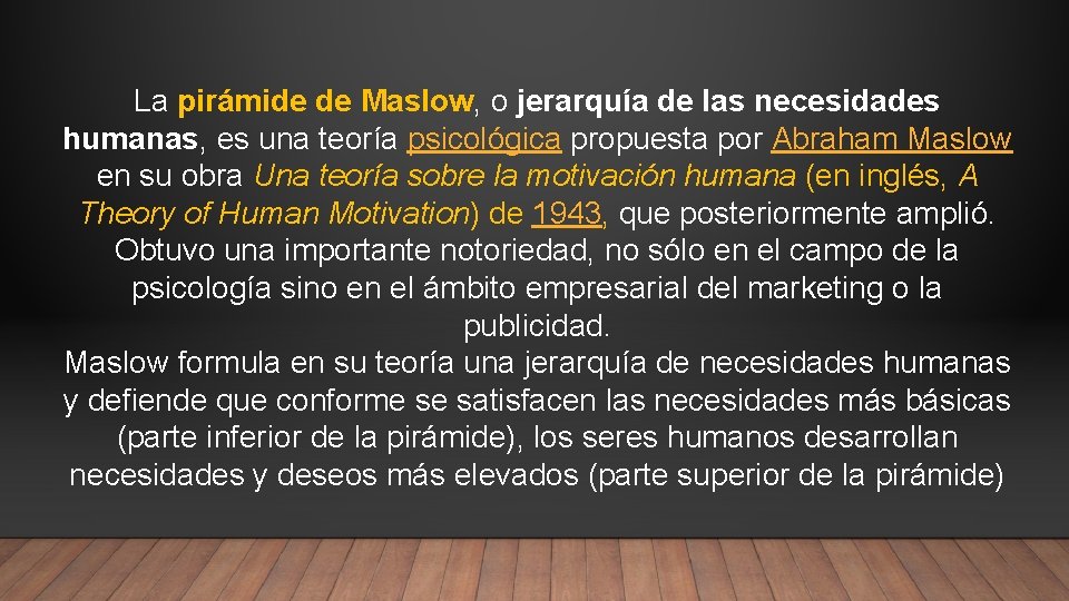 La pirámide de Maslow, o jerarquía de las necesidades humanas, es una teoría psicológica