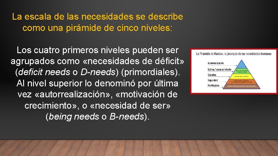 La escala de las necesidades se describe como una pirámide de cinco niveles: Los