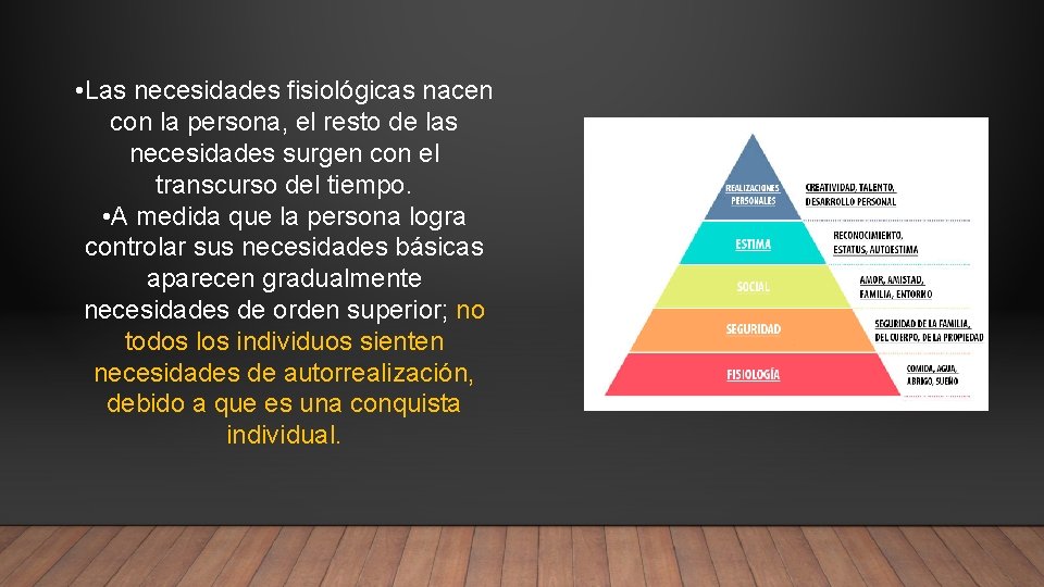  • Las necesidades fisiológicas nacen con la persona, el resto de las necesidades