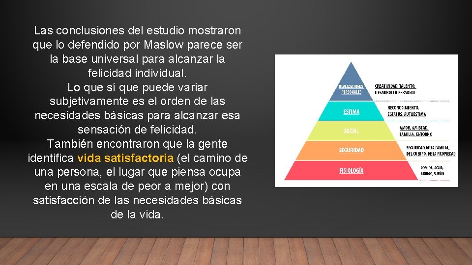 Las conclusiones del estudio mostraron que lo defendido por Maslow parece ser la base
