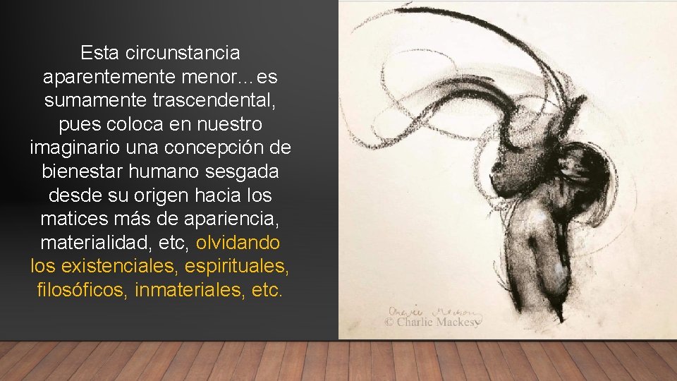 Esta circunstancia aparentemente menor…es sumamente trascendental, pues coloca en nuestro imaginario una concepción de