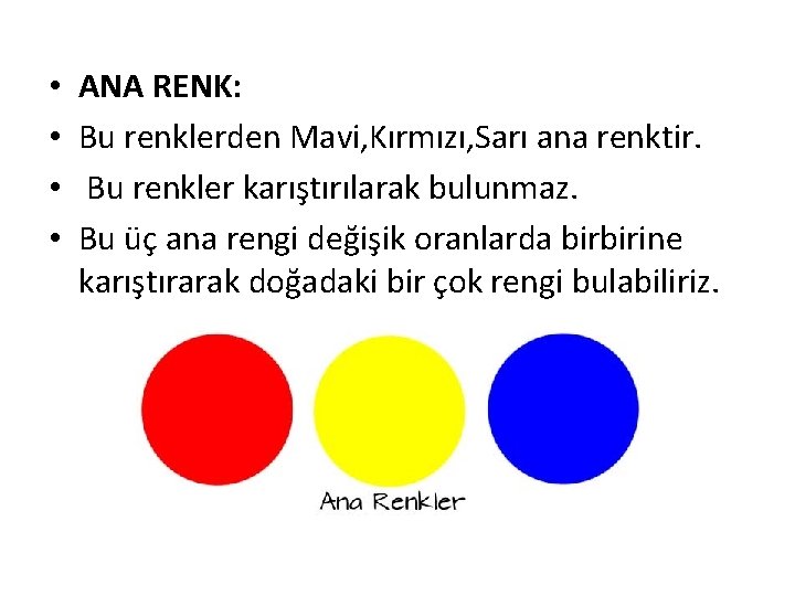  • • ANA RENK: Bu renklerden Mavi, Kırmızı, Sarı ana renktir. Bu renkler