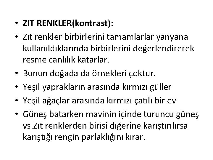  • ZIT RENKLER(kontrast): • Zıt renkler birbirlerini tamamlarlar yanyana kullanıldıklarında birbirlerini değerlendirerek resme