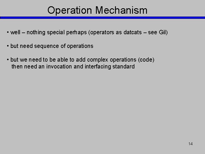 Operation Mechanism • well – nothing special perhaps (operators as datcats – see Gil)