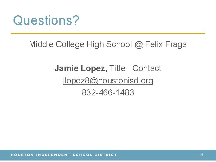 Questions? Middle College High School @ Felix Fraga Jamie Lopez, Title I Contact jlopez