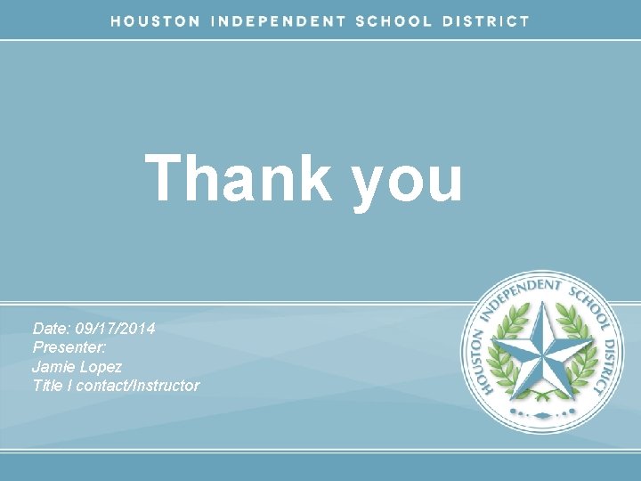 Thank you Date: 09/17/2014 Presenter: Jamie Lopez Title I contact/Instructor 