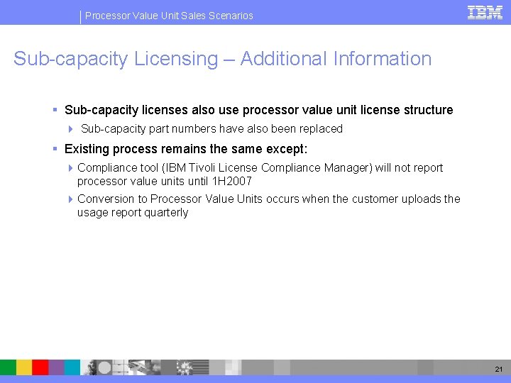 Processor Value Unit Sales Scenarios Sub-capacity Licensing – Additional Information § Sub-capacity licenses also