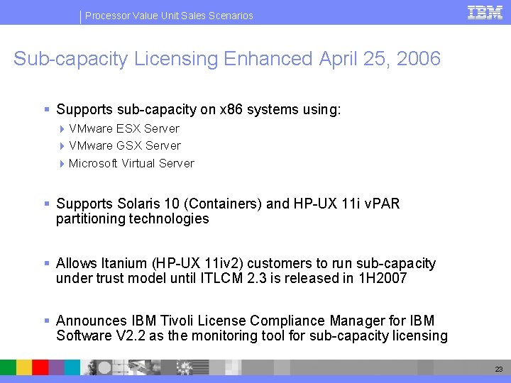 Processor Value Unit Sales Scenarios Sub-capacity Licensing Enhanced April 25, 2006 § Supports sub-capacity