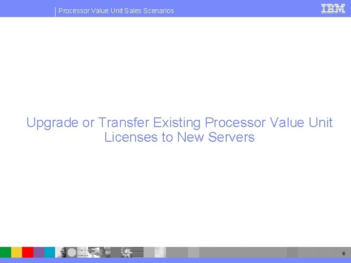 Processor Value Unit Sales Scenarios Upgrade or Transfer Existing Processor Value Unit Licenses to