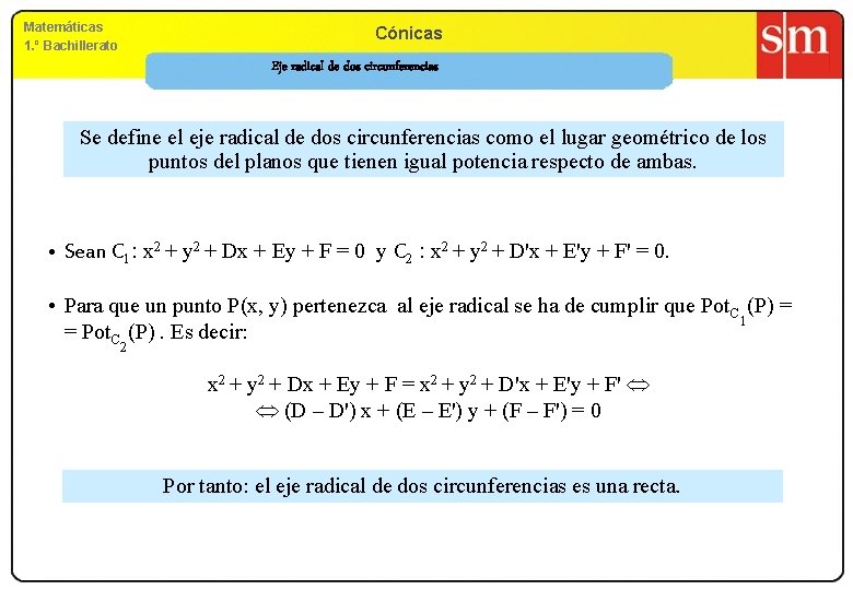 Matemáticas 1. º Bachillerato Cónicas Eje radical de dos circunferencias Se define el eje