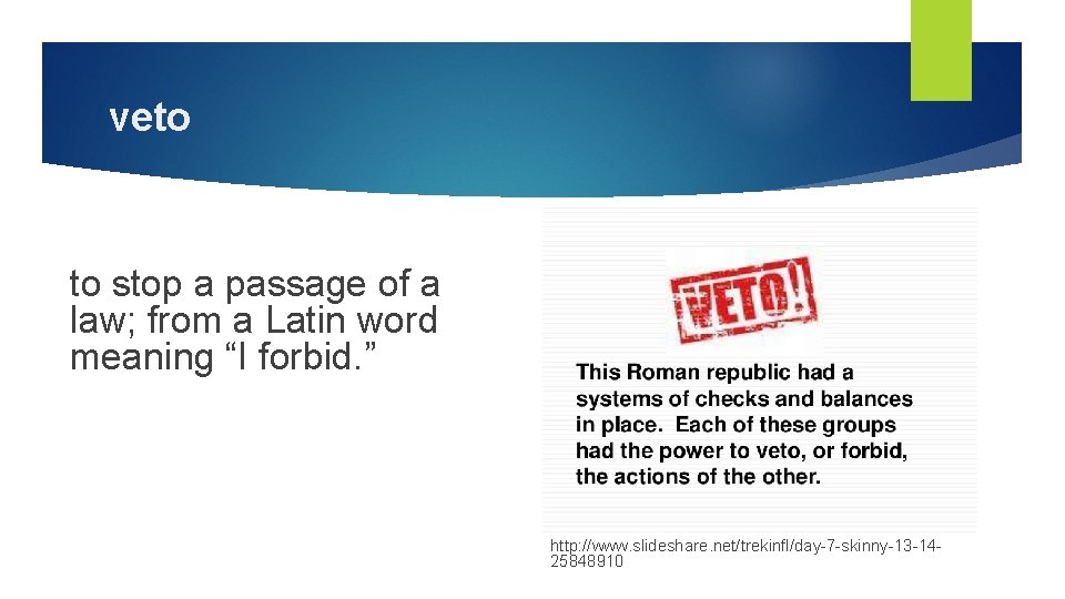 veto to stop a passage of a law; from a Latin word meaning “I