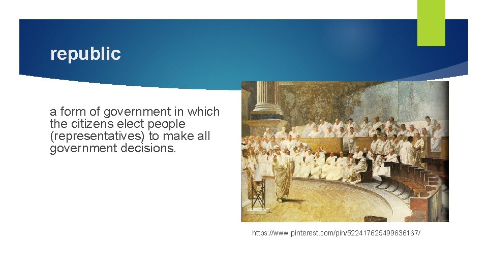 republic a form of government in which the citizens elect people (representatives) to make