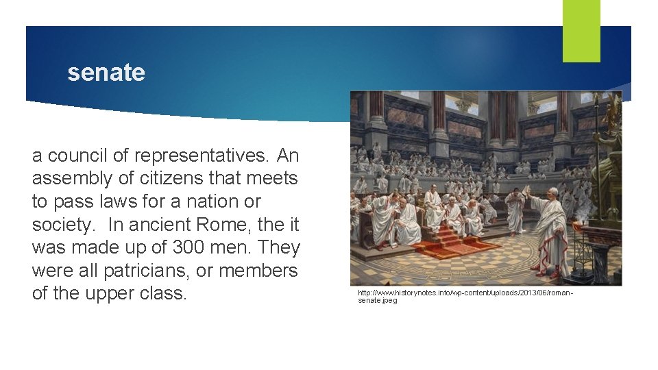 senate a council of representatives. An assembly of citizens that meets to pass laws