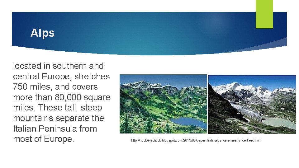 Alps located in southern and central Europe, stretches 750 miles, and covers more than