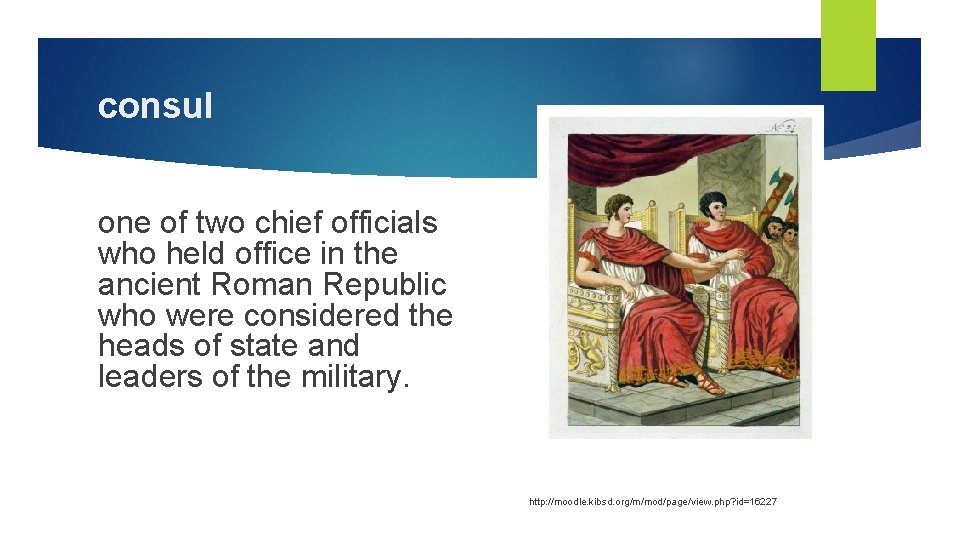 consul one of two chief officials who held office in the ancient Roman Republic