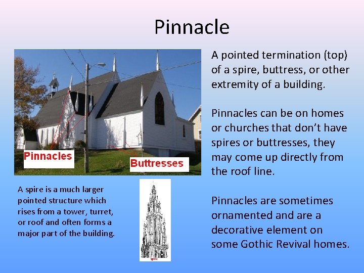 Pinnacle A pointed termination (top) of a spire, buttress, or other extremity of a