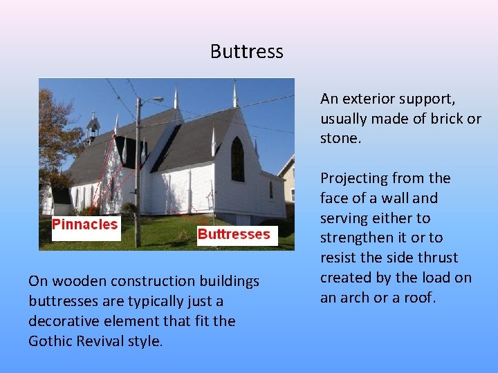 Buttress An exterior support, usually made of brick or stone. On wooden construction buildings