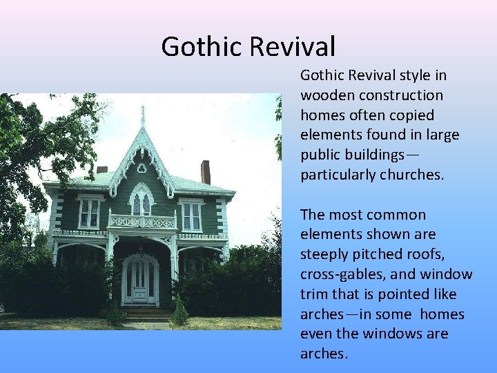 Gothic Revival style in wooden construction homes often copied elements found in large public